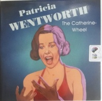 The Catherine-Wheel written by Patricia Wentworth performed by Diana Bishop on Audio CD (Unabridged)